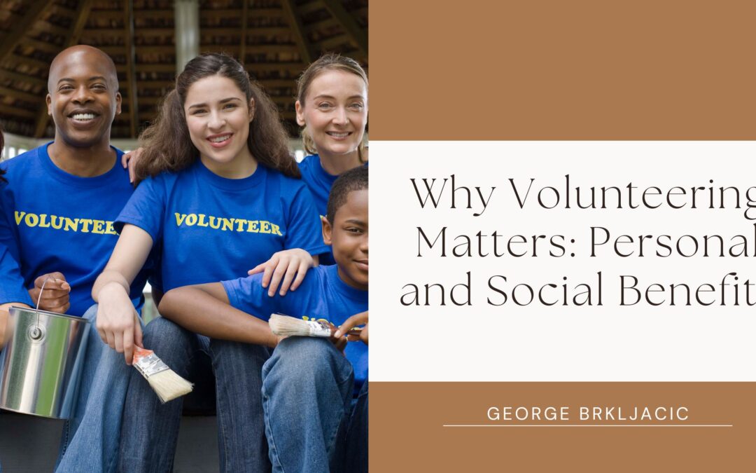 Why Volunteering Matters: Personal and Social Benefits