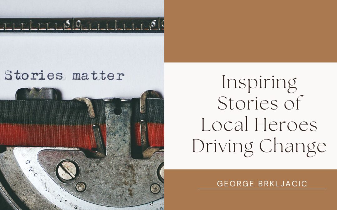 Inspiring Stories of Local Heroes Driving Change