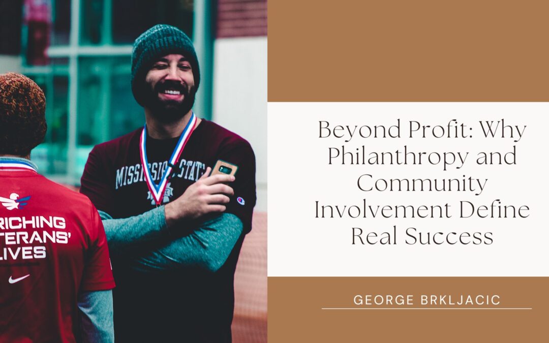 Beyond Profit: Why Philanthropy and Community Involvement Define Real Success